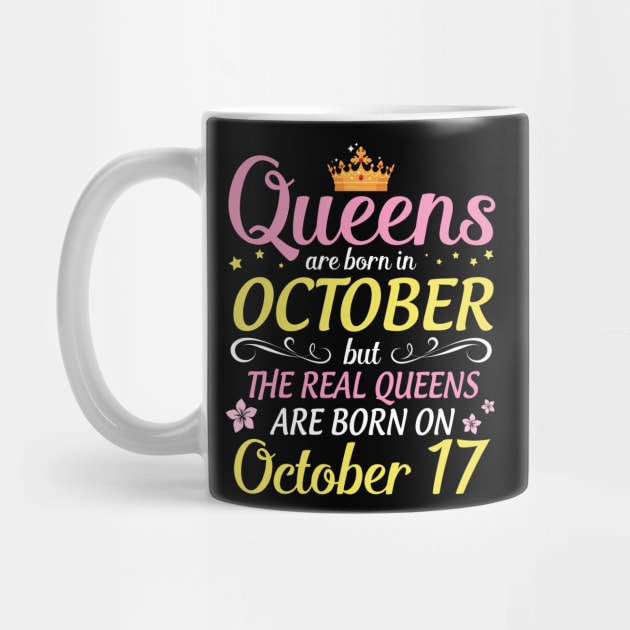 Queens Are Born In October But Real Queens Are Born On October 17 Happy Birthday To Me Mom Daughter by Cowan79